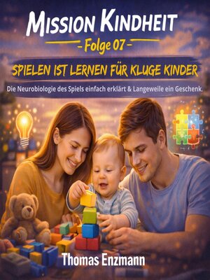 cover image of Mission Kindheit--Folge 07--Spielen Ist Lernen Für Kluge Kinder